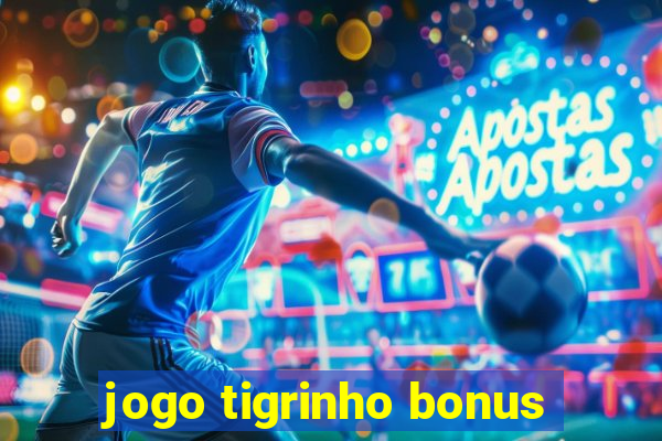 jogo tigrinho bonus